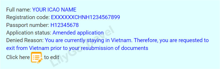 Denied Reason: You are currently staying in Vietnam. Therefore, you are requested to exit from Vietnam prior to your resubmission of documents.